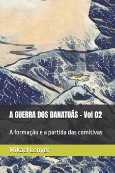 Paperback A Guerra DOS Danatuás: A formação e a partida das comitivas [Portuguese] Book