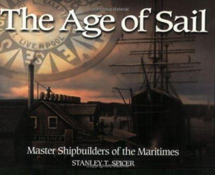 Paperback The Age of Sail: Master Shipbuilders of the Maritimes Book