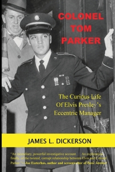 Paperback Colonel Tom Parker: The Curious Life of Elvis Presley's Eccentric Manager Book