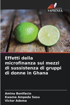 Paperback Effetti della microfinanza sui mezzi di sussistenza di gruppi di donne in Ghana [Italian] Book