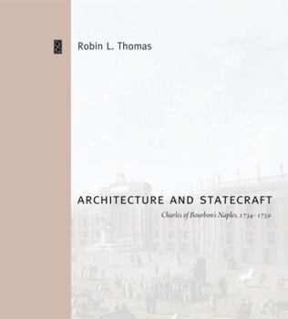 Hardcover Architecture and Statecraft: Charles of Bourbon's Naples, 1734 1759 Book
