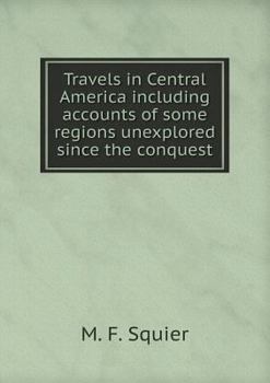 Paperback Travels in Central America including accounts of some regions unexplored since the conquest Book