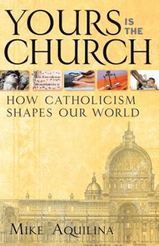 Paperback Yours Is the Church: How Catholicism Shapes Our World Book