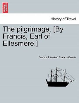 Paperback The Pilgrimage. [by Francis, Earl of Ellesmere.] Book