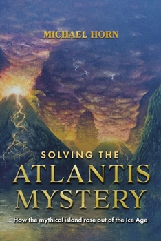 Paperback Solving the Atlantis Mystery: How the Mythical Island Rose Out of the Ice Age Book