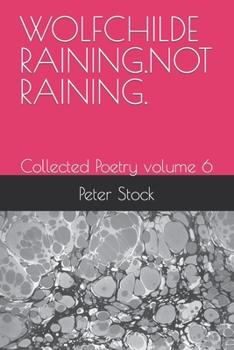 Paperback Wolfchilde Raining.Not Raining.: Collected Poetry volume 6 Book
