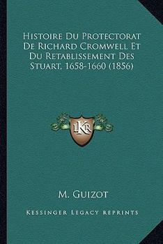 Paperback Histoire Du Protectorat De Richard Cromwell Et Du Retablissement Des Stuart, 1658-1660 (1856) [French] Book