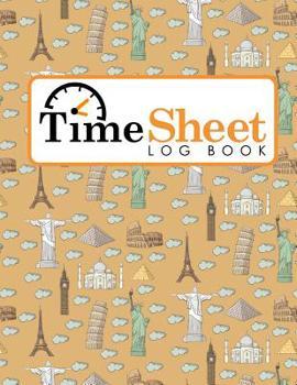 Paperback Time Sheet Log Book: Daily Work Sheet For Employee, Time Tracking Log, Time Log Notebook, Work Hours Log Book, Cute World Landmarks Cover Book