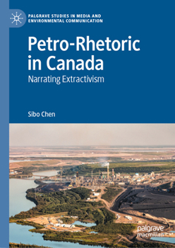Hardcover Petro-Rhetoric in Canada: Narrating Extractivism Book