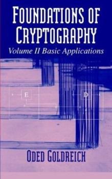 Hardcover Foundations of Cryptography: Volume 2, Basic Applications Book