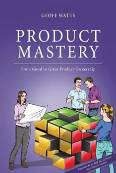 Paperback Product Mastery: From Good To Great Product Ownership Book