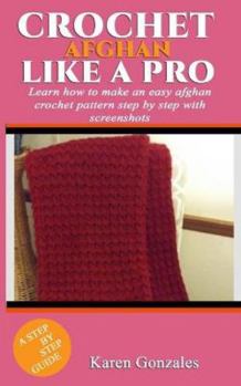 Paperback Crochet Afghan Like a Pro: Learn how to make an easy afghan crochet pattern step by step with screenshots Book