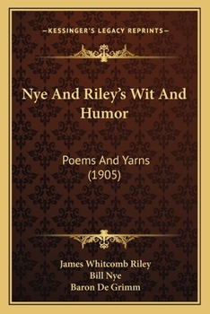 Nye and Riley's wit and humor : poems and yarns