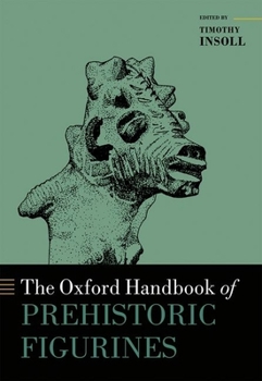 Hardcover The Oxford Handbook of Prehistoric Figurines Book