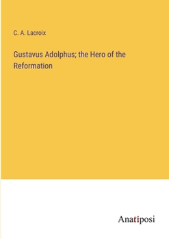 Paperback Gustavus Adolphus; the Hero of the Reformation Book
