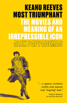 Paperback Keanu Reeves: Most Triumphant: The Movies and Meaning of an Irrepressible Icon Book