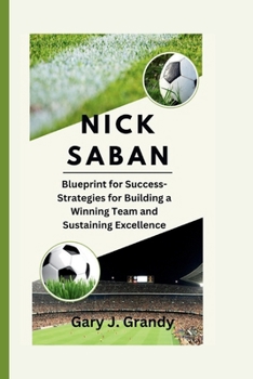 Paperback Nick Saban: Blueprint for Success-Strategies for Building a Winning Team and Sustaining Excellence Book