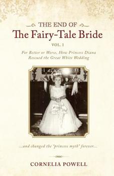 Paperback The End of the Fairy-Tale Bride: {Volume One} For Better or Worse, How Princess Diana Rescued the Great White Wedding Book