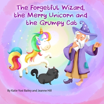 Paperback The Forgetful Wizard, the Merry Unicorn and the Grumpy Cat Book