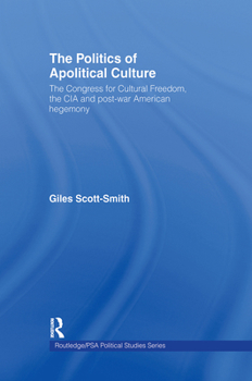 Hardcover The Politics of Apolitical Culture: The Congress for Cultural Freedom and the Political Economy of American Hegemony 1945-1955 Book