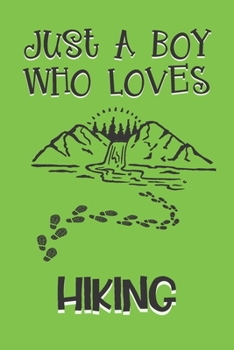 Paperback Just A Boy Who Loves Hiking: Hiking Gifts: Novelty Gag Notebook Gift: Lined Paper Paperback Journal Book