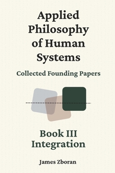 Paperback Applied Philosophy of Human Systems: Collected Founding Papers: Book III: Integration Book