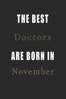 The best Doctors are born in November journal: Lined Doctors Diary Notebook, Journal or Planner and Doctors Gift,Thank You Gift for Doctors or Gift Idea for Retirement