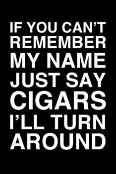 Paperback If You Can't Remember My Name Just Say Cigars I'll Turn Around: 6x9" Lined Notebook/Journal Funny Gift Idea Book