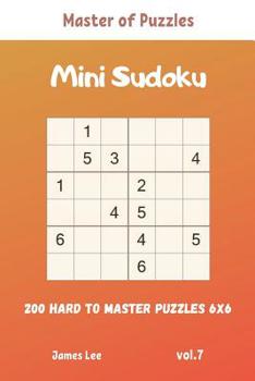 Paperback Master of Puzzles - Mini Sudoku 200 Hard to Master Puzzles 6x6 vol.7 Book