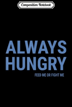 Paperback Composition Notebook: Always Hungry Funny Saying Quote Gym Workout Journal/Notebook Blank Lined Ruled 6x9 100 Pages Book