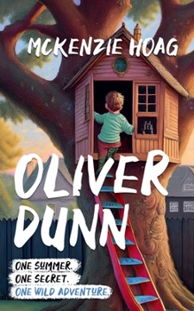 Oliver Dunn One Summer. One Secret. One Wild Adventure