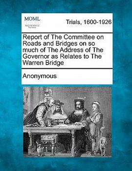 Paperback Report of the Committee on Roads and Bridges on So Much of the Address of the Governor as Relates to the Warren Bridge Book