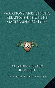 Paperback Variations And Genetic Relationships Of The Garter-Snakes (1908) Book