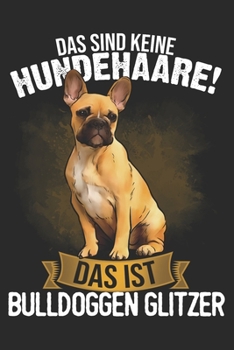 Das sind keine Hundehaare das ist Bulldoggen Glitzer: Taschenkalender f�r Sept. 2019 bis Dezember 2020 A5 Terminplaner Wochenplaner Terminkalender Wochenkalender Organizer mit Frenchie Franz�sische Bu