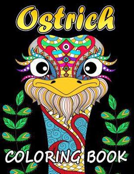 Ostrich Coloring Book: Unique Coloring Book Easy, Fun, Beautiful Coloring Pages for Adults and Grown-up
