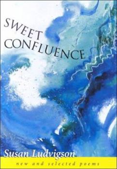 Hardcover Sweet Confluence: New and Selected Poems Book