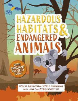Hazardous Habitats and Endangered Animals: How is the natural world changing, and how can you protect it?: 3 (Earth Action)