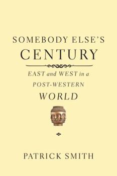 Hardcover Somebody Else's Century: East and West in a Post-Western World Book