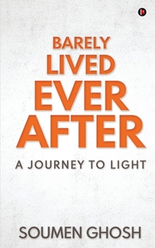 Paperback Barely Lived Ever After: A Journey To Light Book