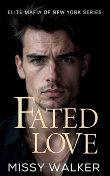 Fated Love: An Enemies to Lovers, Arranged Marriage Romance (The Elite Mafia of New York)