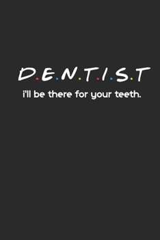Paperback Dentist, I'll Be There For Your Teeth: Notebook Journal For Dental School Students Book
