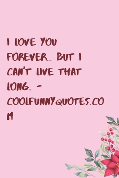 Paperback I love you forever... but I can't live that long. - coolfunnyquotes.com: 6"x9" 120 Pages Journal Book