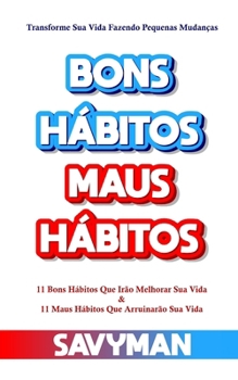 Paperback Bons Hábitos Maus Hábitos (Portuguese edition): Transforme Sua Vida Fazendo Pequenas Mudanças [Portuguese] Book