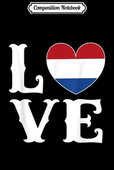 Composition Notebook: Love Dutch flag heart Netherlands Holland  Journal/Notebook Blank Lined Ruled 6x9 100 Pages