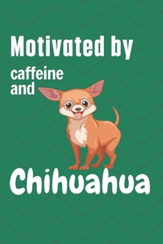 Paperback Motivated by caffeine and Chihuahua: For Chihuahua Dog Fans Book