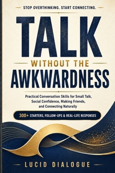 Paperback Talk Without the Awkwardness: Practical Conversation Skills for Small Talk, Social Confidence, Making Friends, and Connecting Naturally Book