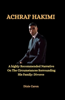 Paperback Achraf Hakimi: A highly Recommend Narrative Of The Circumstances Sorrounding His Family: Divorce [Large Print] Book