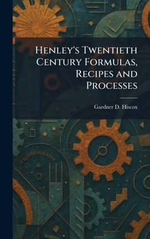 Henley's Twentieth Century Formulas, Recipes and Processes