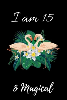 Paperback Flamingo Journal I am 15 & Magical!: with MORE Flamingo INSIDE, space for writing and drawing, and positive sayings! A Flamingo Journal Notebook for . Book