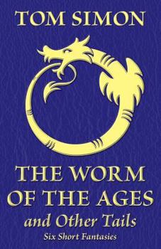 Paperback The Worm of the Ages and Other Tails: Six Short Fantasies Book